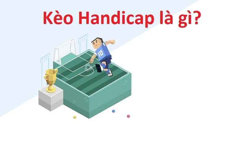 Kèo Handicap là gì?